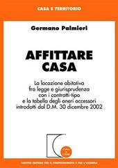 Affittare casa. La locazione abitativa fra legge e giurisprudenza con i contratti-tipo e la tabella degli oneri accessori introdotti dal D.M. 30 dicembre 2002