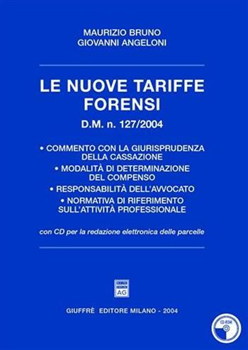 Le nuove tariffe forensi. D.M. n. 127/2004. Con CD-ROM per la redazione elettronica delle parcelle - Giovanni Angeloni, Maurizio Bruno - Libro Giuffrè 2004 | Libraccio.it