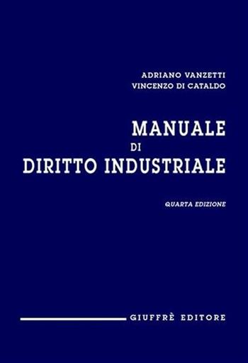 Manuale di diritto industriale - Adriano Vanzetti, Vincenzo Di Cataldo, Marco Saverio Spolidoro - Libro Giuffrè 2003 | Libraccio.it