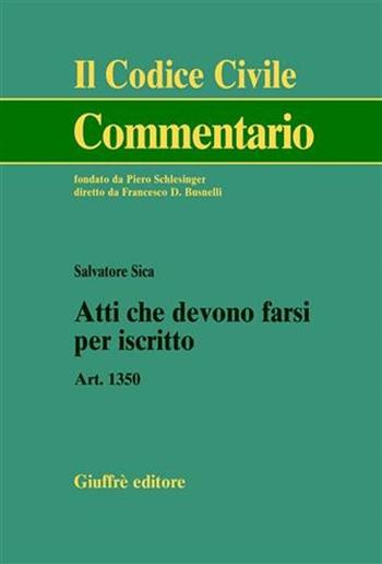Atti che devono farsi per iscritto. Art. 1350 - Salvatore Sica - Libro Giuffrè 2003, Il codice civile. Commentario | Libraccio.it