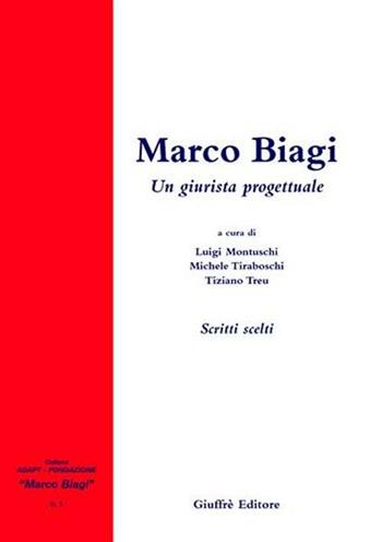 Marco Biagi. Un giurista progettuale. Scritti scelti  - Libro Giuffrè 2003, Adapt Fondazione "Marco Biagi" | Libraccio.it