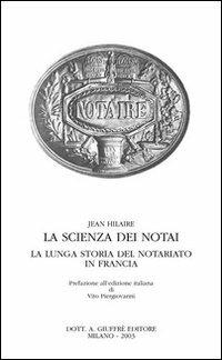 La scienza dei notai. La lunga storia del notariato in Francia - Jean Hilaire - Libro Giuffrè 2003, Cons. nazionale notariato | Libraccio.it