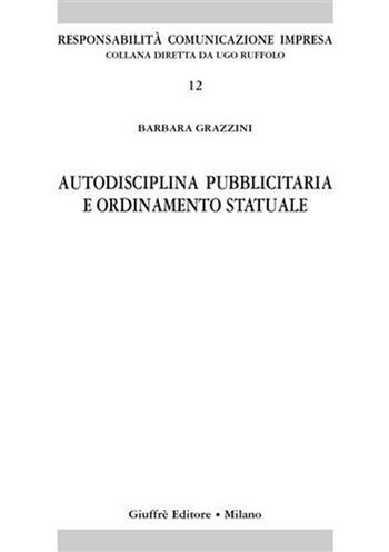 Autodisciplina pubblicitaria e ordinamento statuale - Barbara Grazzini - Libro Giuffrè 2003, Responsabilità comunicazione impresa | Libraccio.it