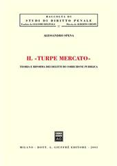 Il turpe mercato. Teoria e riforma dei delitti di corruzione pubblica