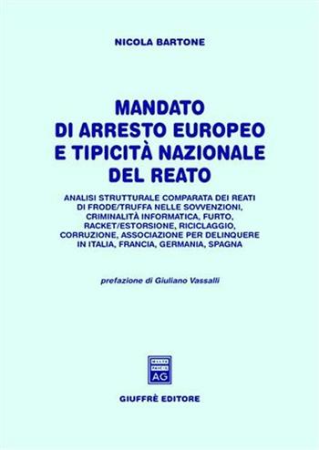 Mandato di arresto europeo e tipicità nazionale del reato. Analisi strutturale comparata dei reati di frode/truffa nelle sovvenzioni, criminalità informatica... - Nicola Bartone - Libro Giuffrè 2003 | Libraccio.it