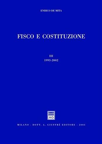 Fisco e Costituzione. Vol. 3: 1993-2002. - Enrico De Mita - Libro Giuffrè 2003 | Libraccio.it