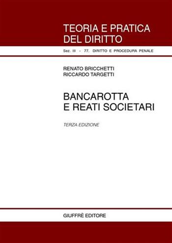 Bancarotta e reati societari - Renato Bricchetti, Riccardo Targetti - Libro Giuffrè 2003, Teoria pratica dir. III: dir. proc. pen. | Libraccio.it