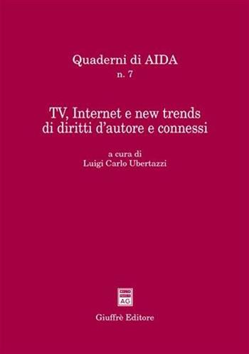 Tv, Internet e new trends di diritti d'autore e connessi. Atti del Convegno (Bologna, 18 settembre 2001)  - Libro Giuffrè 2003, Quaderni di AIDA | Libraccio.it
