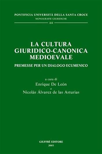 La cultura giuridico-canonica medioevale. Premesse per un dialogo ecumenico - Enrique de León, Nicolás Álvarez de Las Asturias - Libro Giuffrè 2003, Pont. univ. Santa Croce-Monog. giuridiche | Libraccio.it