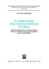 Il tribunale del Santo Officio di Oria. Inediti processi di stregoneria per la storia dell'inquisizione in età moderna