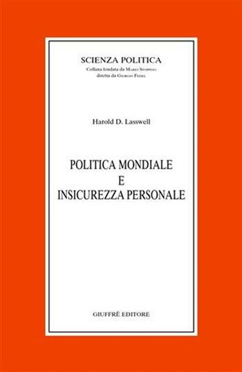 Politica mondiale e insicurezza personale - Harold Dwight Lasswell - Libro Giuffrè 2003, Scienza politica | Libraccio.it