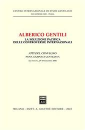 Alberico Gentili: la soluzione pacifica delle controversie internazionali. Atti della 9ª Giornata gentiliana (San Ginesio, 29-30 settembre 2000)