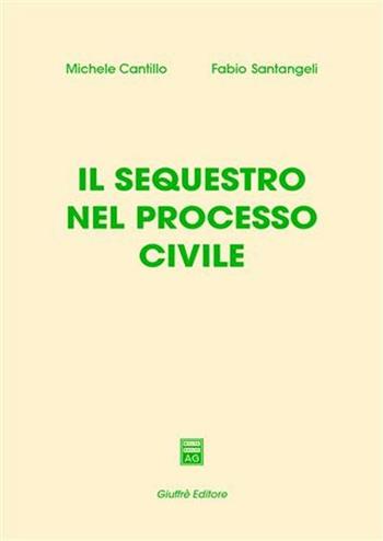 Il sequestro nel processo civile - Michele Cantillo, Fabio Santangeli - Libro Giuffrè 2003 | Libraccio.it