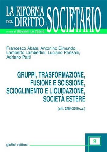 Gruppi, trasformazione, fusione e scissione, scioglimento e liquidazione, società estere (artt. 2484-2510 C. c.)  - Libro Giuffrè 2003, La riforma del diritto societario | Libraccio.it