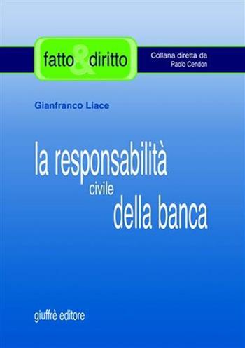 La responsabilità civile della banca - Gianfranco Liace - Libro Giuffrè 2003, Fatto & diritto | Libraccio.it