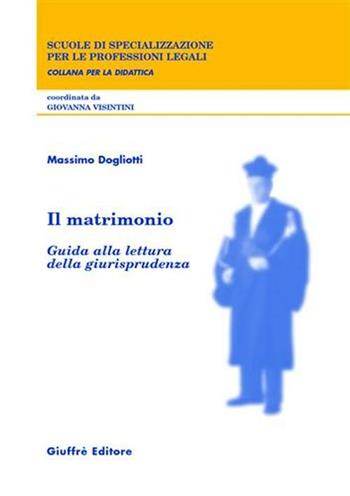 Il matrimonio. Guida alla lettura della giurisprudenza - Massimo Dogliotti - Libro Giuffrè 2003, Scuole specializ. prof. legali. Didattica | Libraccio.it