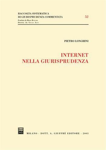 Internet nella giurisprudenza - Pietro Longhini - Libro Giuffrè 2003, Raccolta sistematica di giur. comment. | Libraccio.it