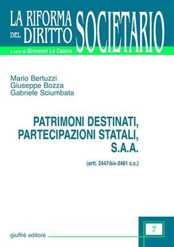 Patrimoni destinati, partecipazioni statali, S.A.A. Artt. 2447 bis-2461 C. c. - Mario Bertuzzi, Giuseppe Bozza, Gabriele Sciumbata - Libro Giuffrè 2003, La riforma del diritto societario | Libraccio.it