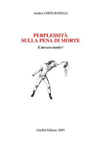 Perplessità sulla pena di morte. È davvero inutile? - Andrea Chiti Batelli - Libro Giuffrè 2003 | Libraccio.it