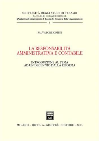 La responsabilità amministrativa e contabile. Introduzione al tema ad un decennio dalla riforma - Salvatore Cimini - Libro Giuffrè 2003, Univ. Teramo-Fac. scienze politiche | Libraccio.it