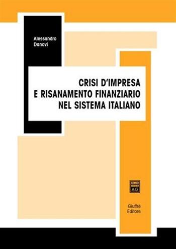 Crisi d'impresa e risanamento finanziario nel sistema italiano - Alessandro Danovi - Libro Giuffrè 2003 | Libraccio.it