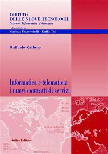 Informatica e telematica: i nuovi contratti di servizi - Raffaele Zallone - Libro Giuffrè 2003, Diritto delle nuove tecnologie | Libraccio.it