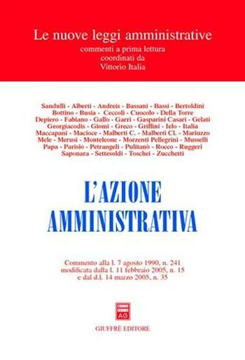 L' azione amministrativa. Commento alla L. 7 agosto 1990, n. 241 modificata dalla L. 11 febbraio 2005, n. 15 e dal DL 14 marzo 2005, n. 35  - Libro Giuffrè 2005, Le nuove leggi amministrative | Libraccio.it