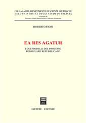 Ea res agatur. I due modelli del processo formulare repubblicano