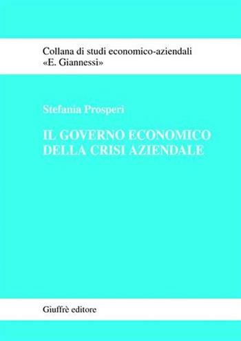 Il governo economico della crisi aziendale - Stefania Prosperi - Libro Giuffrè 2003, Studi economico-aziendali E. Giannessi | Libraccio.it