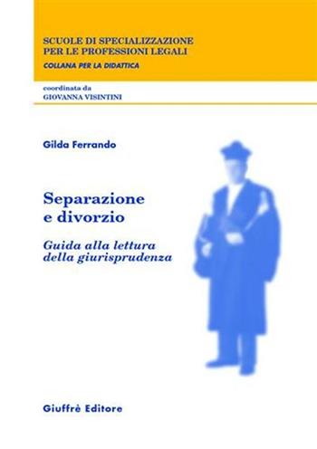Separazione e divorzio. Guida alla lettura della giurisprudenza - Gilda Ferrando - Libro Giuffrè 2003, Scuole specializ. prof. legali. Didattica | Libraccio.it