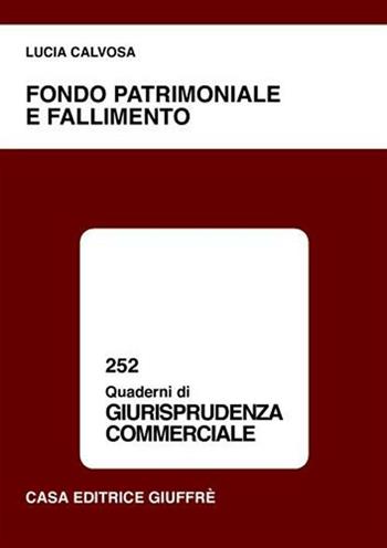 Fondo patrimoniale e fallimento - Lucia Calvosa - Libro Giuffrè 2003, Quaderni di giurisprudenza commerciale | Libraccio.it