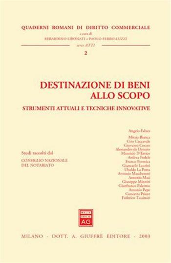 Destinazione di beni allo scopo. Strumenti attuali e tecniche innovative. Atti della Giornata di studio (Roma, 19 giugno 2003)  - Libro Giuffrè 2003, Quaderni romani di diritto commerciale | Libraccio.it