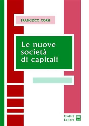 Le nuove società di capitali - Francesco Corsi - Libro Giuffrè 2003 | Libraccio.it
