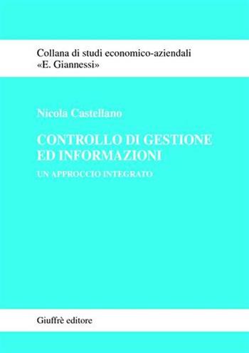 Controllo di gestione ed informazioni. Un approccio integrato - Nicola Castellano - Libro Giuffrè 2003, Studi economico-aziendali E. Giannessi | Libraccio.it