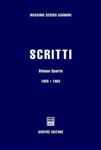 Scritti. Vol. 4: 1955-1962. - Massimo S. Giannini - Libro Giuffrè 2004 | Libraccio.it