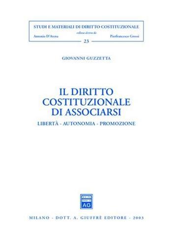 Il diritto costituzionale di associarsi. Libertà, autonomia, promozione - Giovanni Guzzetta - Libro Giuffrè 2003, Studi e materiali diritto costituzionale | Libraccio.it