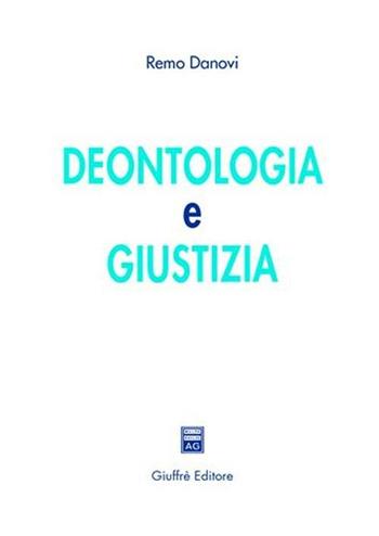 Deontologia e giustizia - Remo Danovi - Libro Giuffrè 2003 | Libraccio.it