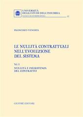 Le nullità contrattuali nell'evoluzione del sistema. Vol. 1: Nullità e inesistenza del contratto.