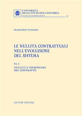 Le nullità contrattuali nell'evoluzione del sistema. Vol. 1: Nullità e inesistenza del contratto. - Francesco Venosta - Libro Giuffrè 2004, Univ. Insubria-Fac. di giurisprudenza | Libraccio.it
