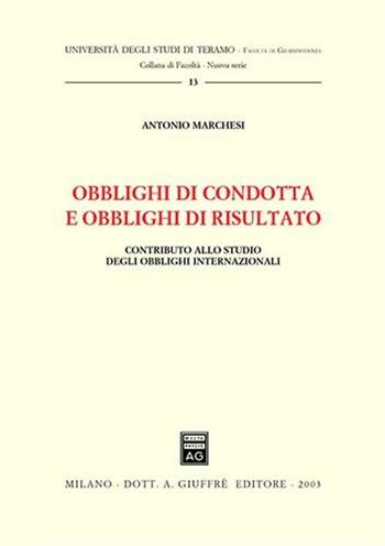 Obblighi di condotta e obblighi di risultato. Contributo allo studio degli obblighi internazionali - Antonio Marchesi - Libro Giuffrè 2003, Univ. Teramo-Fac. giurisprudenza. N S | Libraccio.it