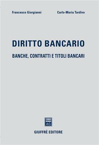 Diritto bancario - Francesco Giorgianni, Carlo Maria Tardivo - Libro Giuffrè 2006 | Libraccio.it