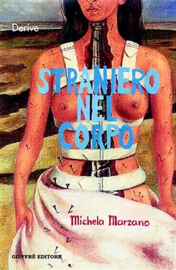 Straniero nel corpo. La passione e gli intrighi della ragione - Michela Marzano - Libro Giuffrè 2004, Derive | Libraccio.it