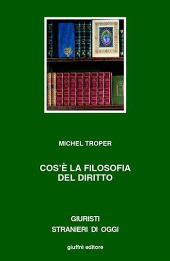 Cos'è la filosofia del diritto - Michel Troper - Libro Giuffrè 2003, Giuristi stranieri di oggi | Libraccio.it