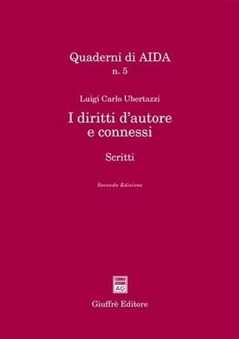 I diritti d'autore e connessi. Scritti - Luigi Carlo Ubertazzi - Libro Giuffrè 2003, Quaderni di AIDA | Libraccio.it