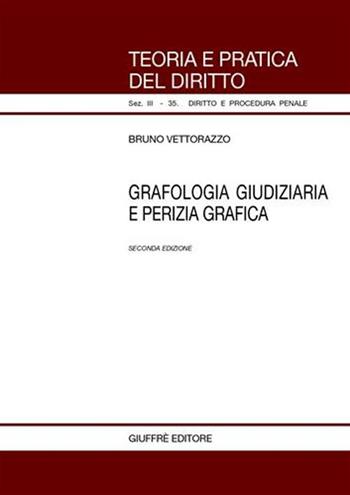 Grafologia giudiziaria e perizia grafica - Bruno Vettorazzo - Libro Giuffrè 2004, Teoria pratica dir. III: dir. proc. pen. | Libraccio.it