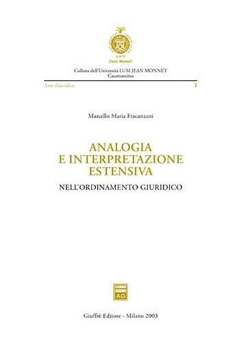 Analogia e interpretazione estensiva nell'ordinamento giuridico - Marcello Fracanzani - Libro Giuffrè 2003, Università Lum Jean Monnet Casamassima. serie giuridica | Libraccio.it