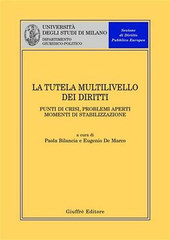 La tutela multilivello dei diritti. Punti di crisi, problemi aperti, momenti di stabilizzazione. Atti del Convegno (Milano, 4 aprile 2003)  - Libro Giuffrè 2004, Univ. Milano-Dip. giuridico-politico | Libraccio.it