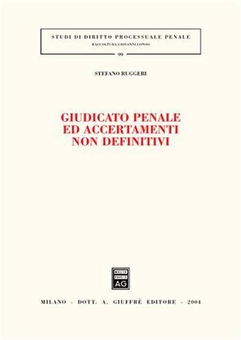 Giudicato penale ed accertamenti non definitivi - Stefano Ruggeri - Libro Giuffrè 2004, Studi di diritto processuale penale | Libraccio.it