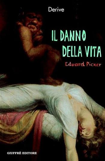 Il danno della vita. Risarcimento per una vita non desiderata - Eduard Picker - Libro Giuffrè 2004, Derive | Libraccio.it