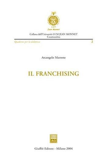 Il franchising - Arcangelo Marrone - Libro Giuffrè 2004, Università Lum Jean Monnet Casamassima. serie giuridica | Libraccio.it